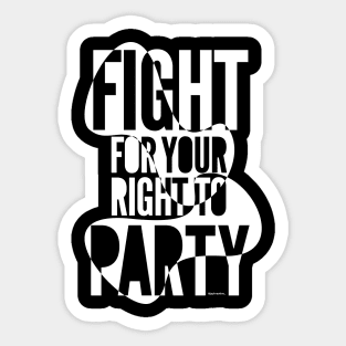 Fight for your right to party on black Sticker